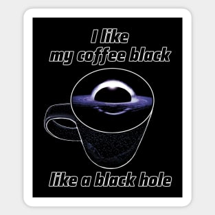 I like my coffee black like a black hole Sticker